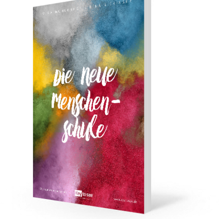 Die neue Menschenschule: 10 Wege, das Leben zu leben